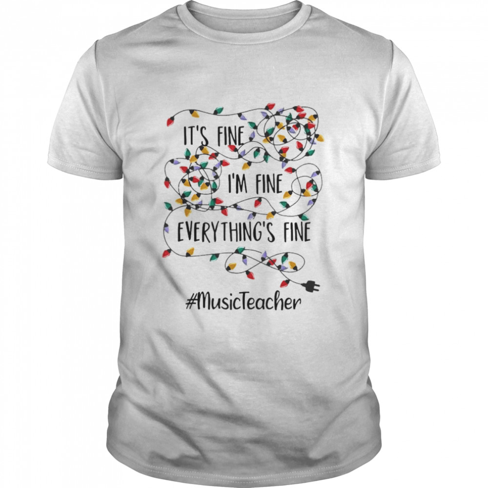 It’s Fine I’m Fine Everything’s Fine #Music Teacher Christmas Lights Shirt