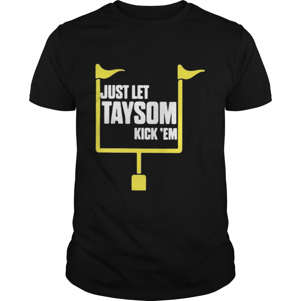 Just Let Taysom Kick ’em  Classic Men's T-shirt