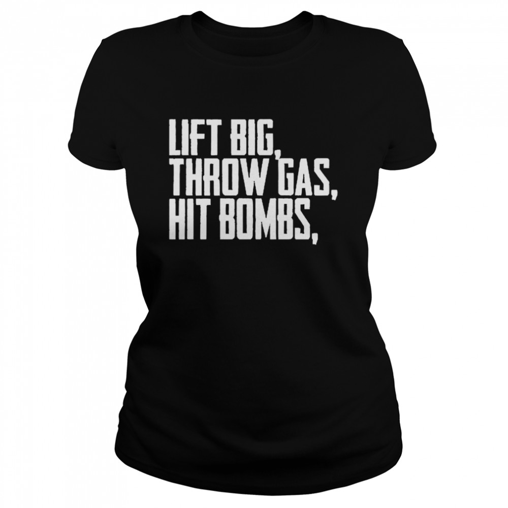 Lift Big Throw Gas Hit Bombs  Classic Women's T-shirt