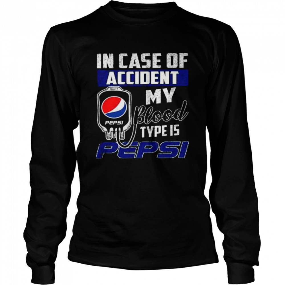 Pepsi in case of accident my blood type is pepsi shirt Long Sleeved T-shirt