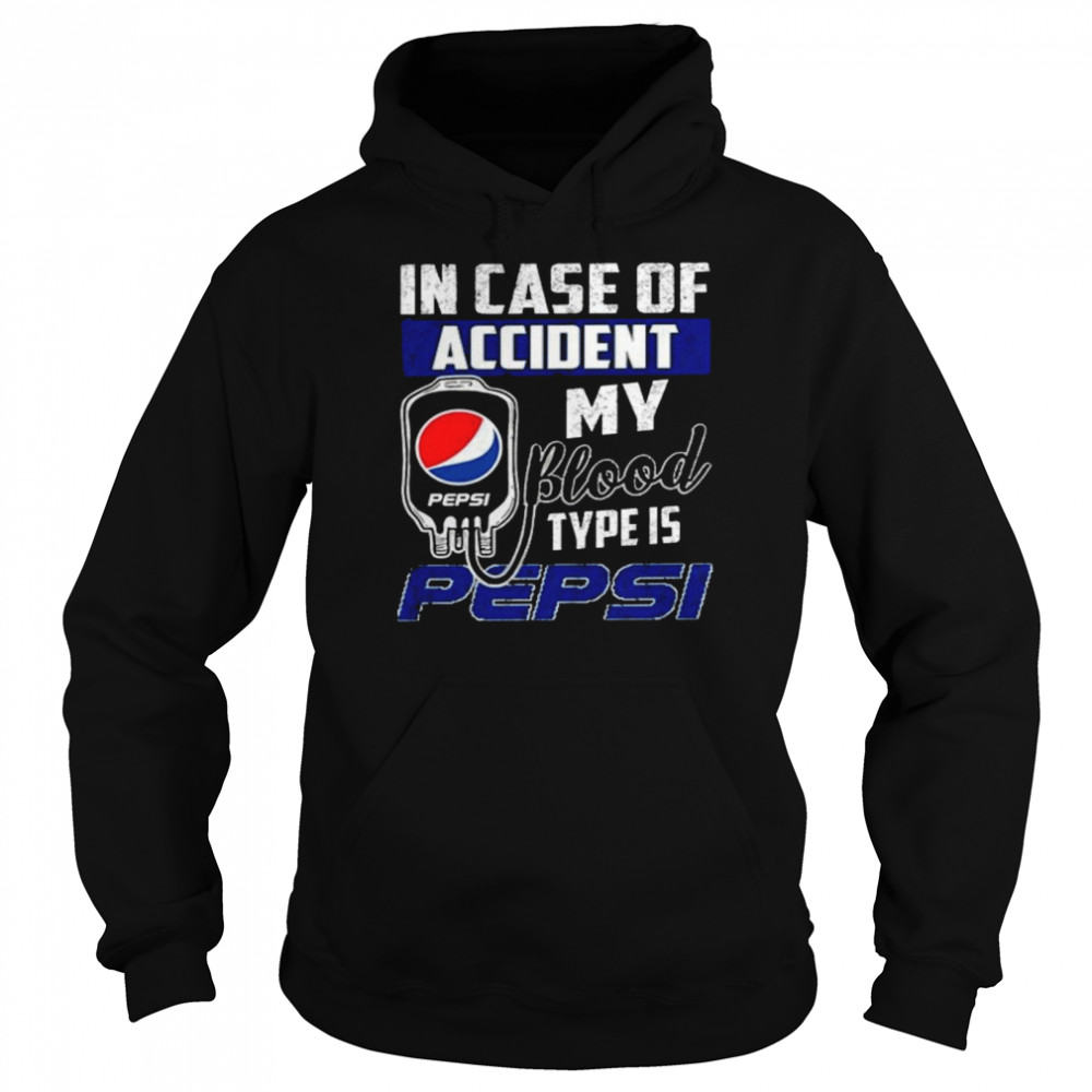 Pepsi in case of accident my blood type is pepsi shirt Unisex Hoodie