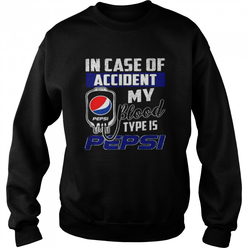 Pepsi in case of accident my blood type is pepsi shirt Unisex Sweatshirt