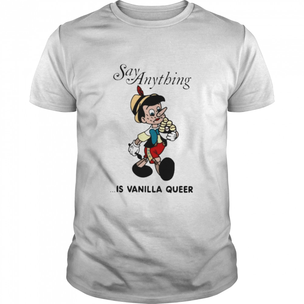 Pinocchio Say Anything Is Vanilla Queer Shirt