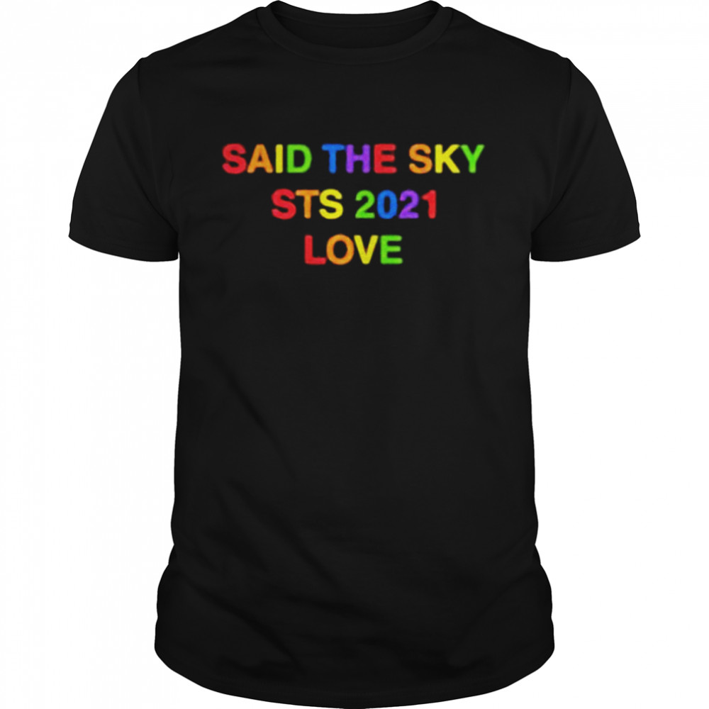 Said the sky sts 2021 love shirt