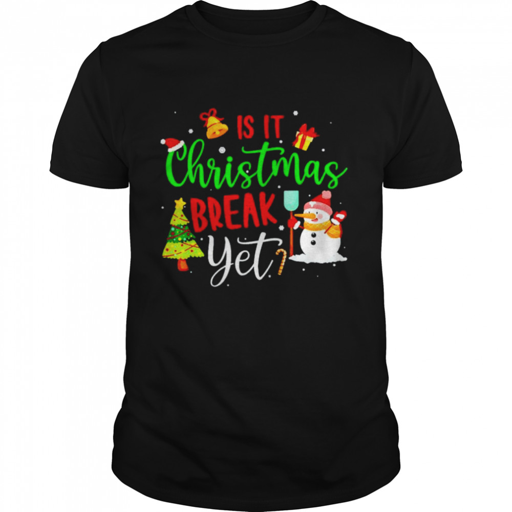 Teacher Christmas Is It Christmas Break Yet shirt