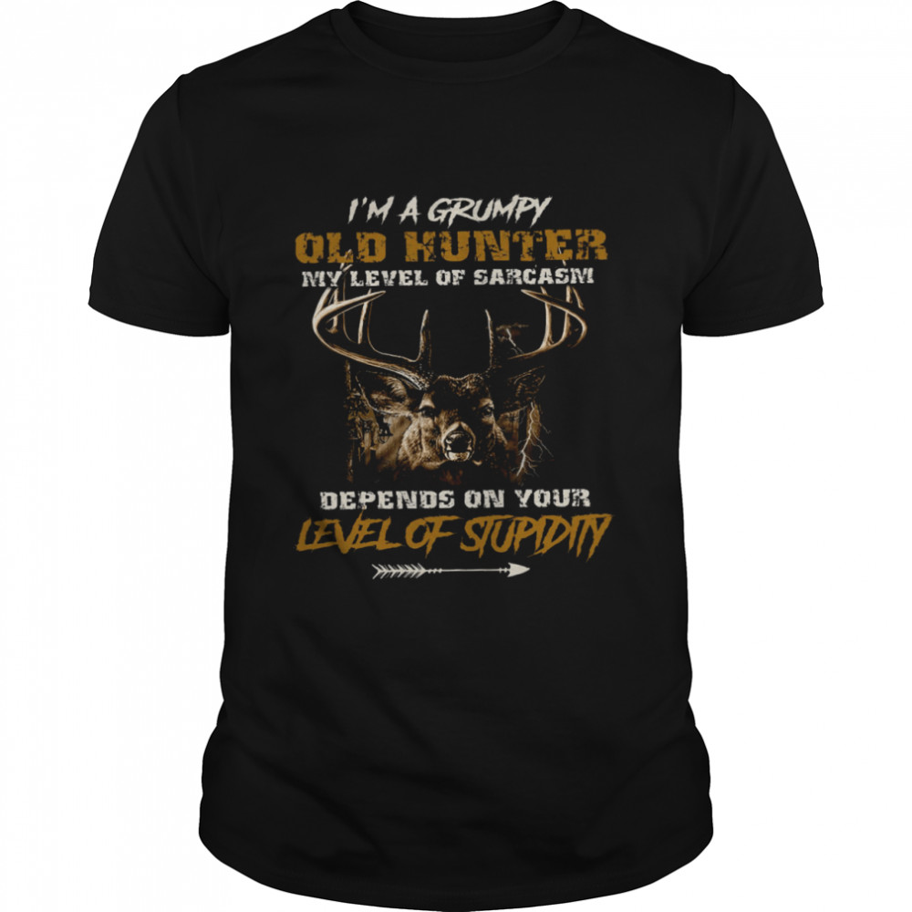 I’m A Grumpy Old Hunter My Level Of Sarcasm Depends On Your Level Of Stupidity Shirt