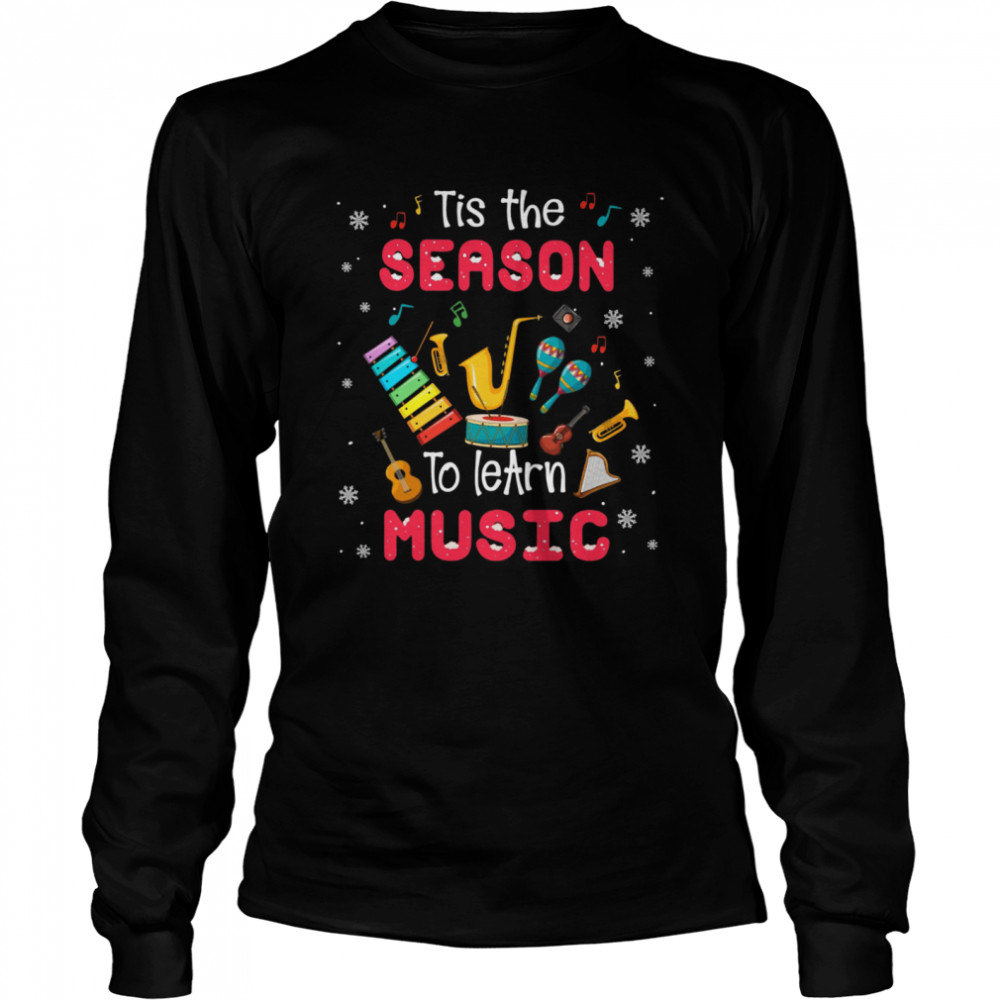 Tis The Season To Learn Music Xmas shirt Long Sleeved T-shirt