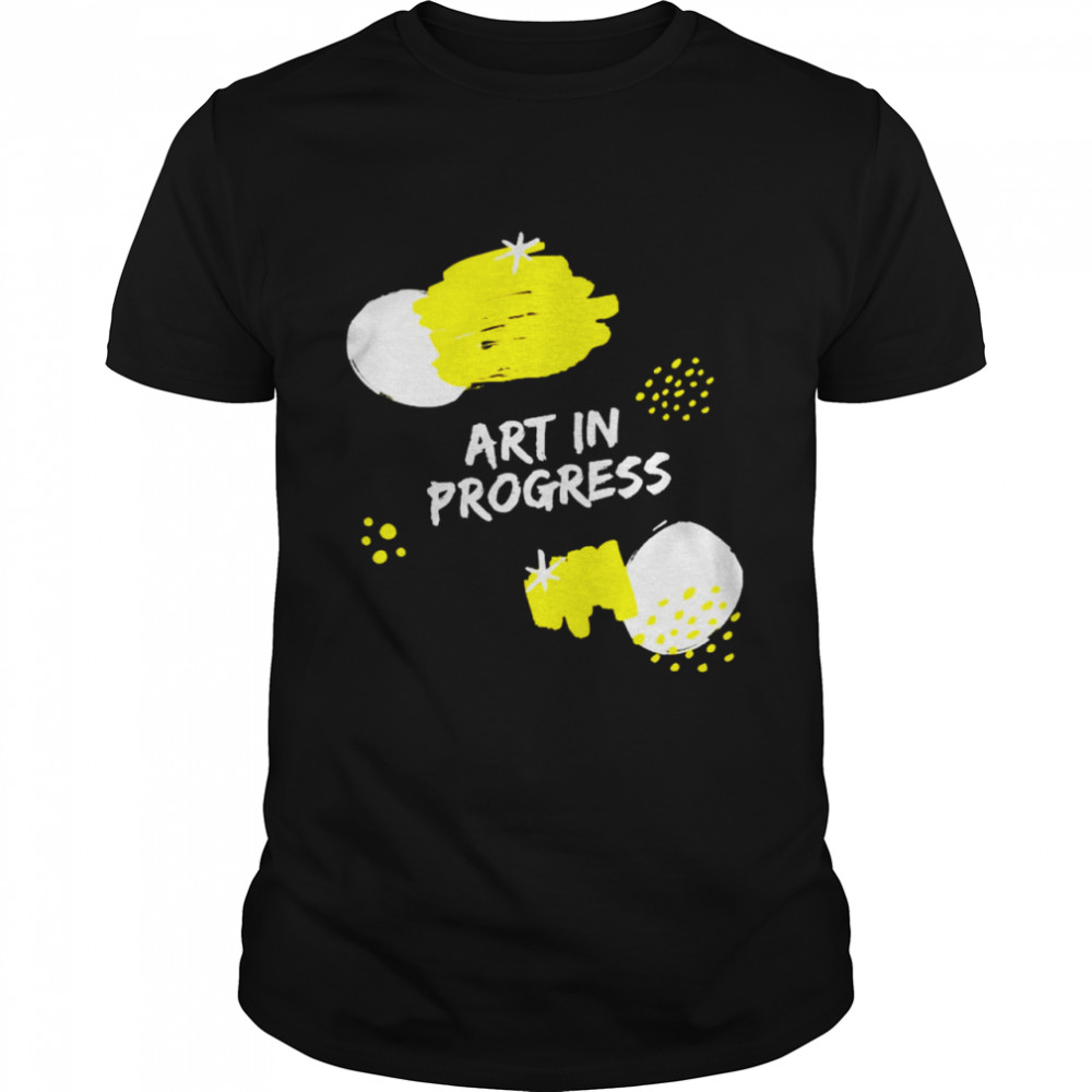 Art in progress shirt