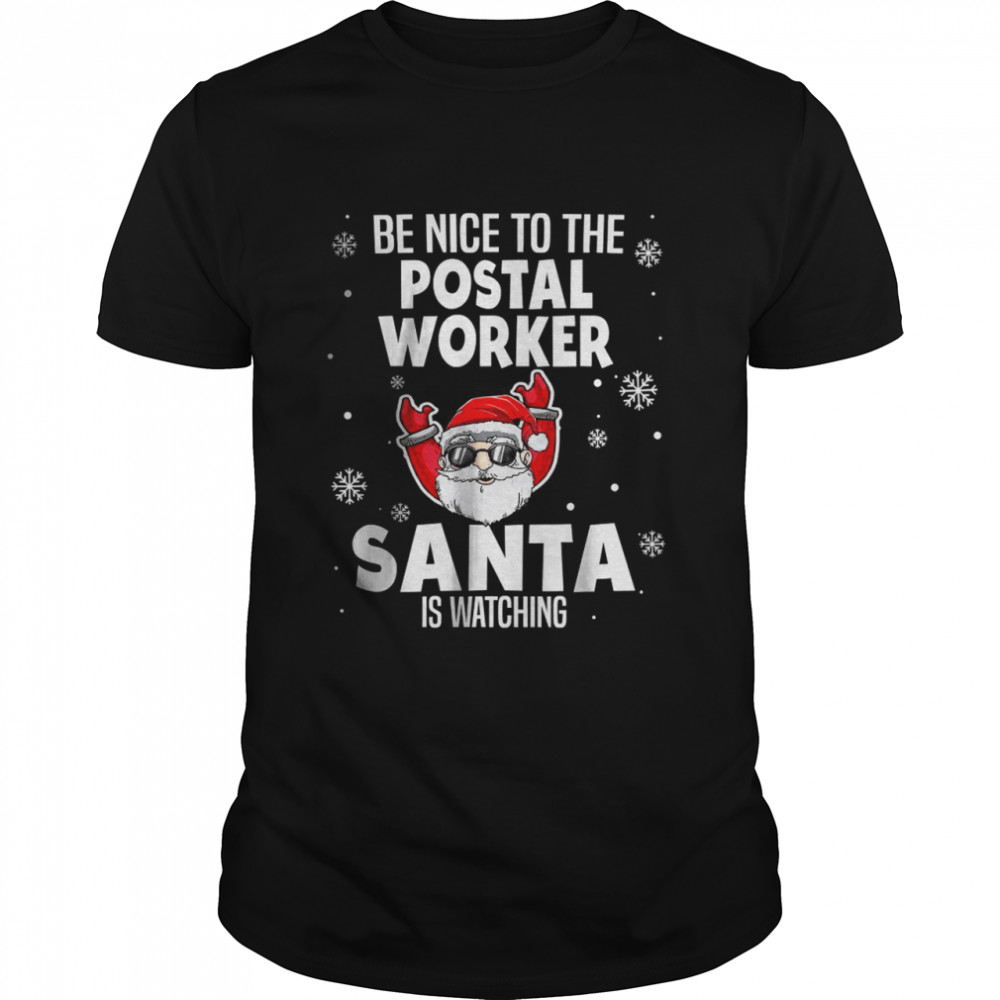 Be Nice To The Postal Worker Santa Is Watching Xmas T-Shirt