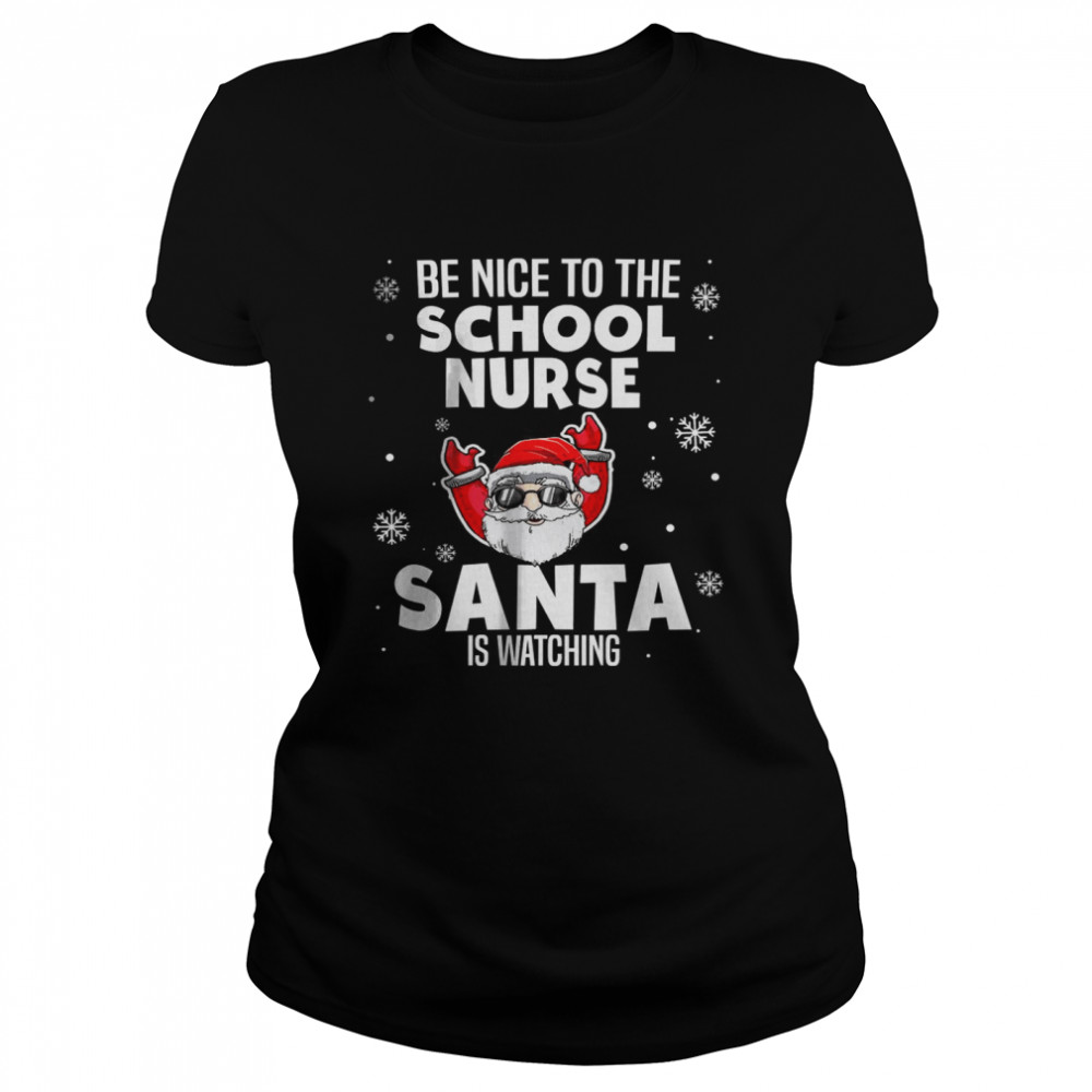 Be Nice To The School Nurse Santa Is Watching Christmas  Classic Women's T-shirt