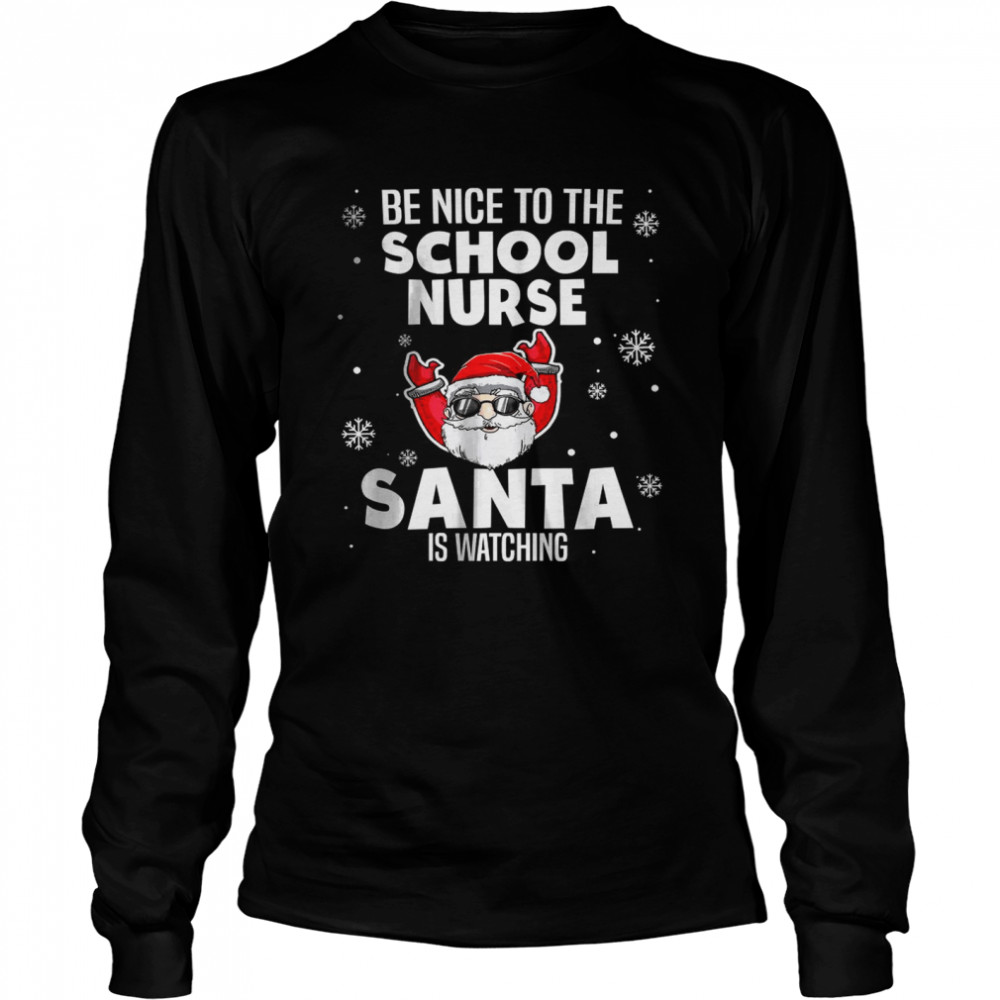 Be Nice To The School Nurse Santa Is Watching Christmas  Long Sleeved T-shirt