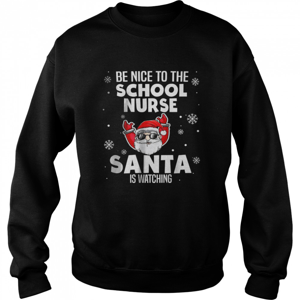 Be Nice To The School Nurse Santa Is Watching Christmas  Unisex Sweatshirt