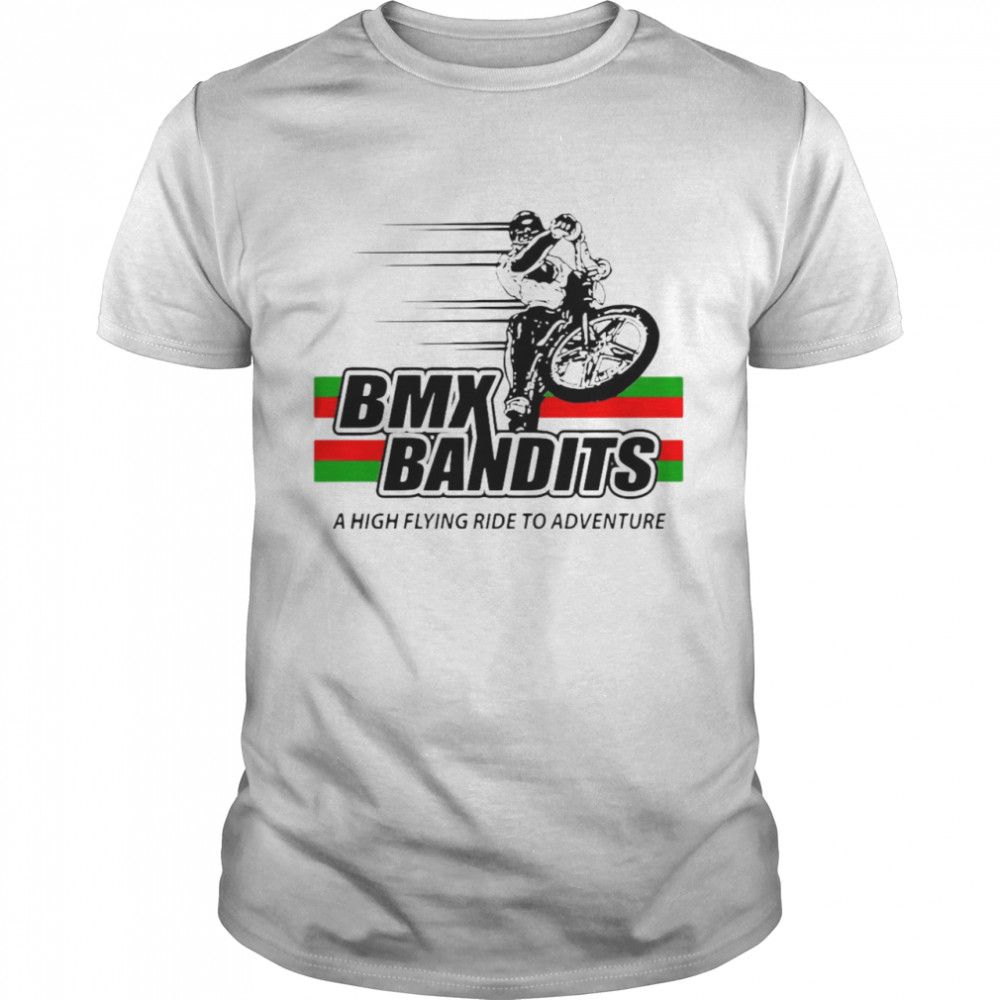 Bmx Bandits A High Flying Ride To Adventure Shirt