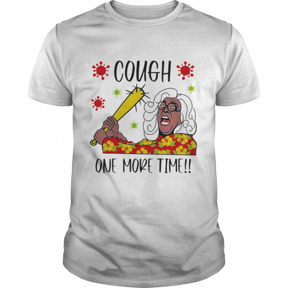 Cough One More Time Shirt