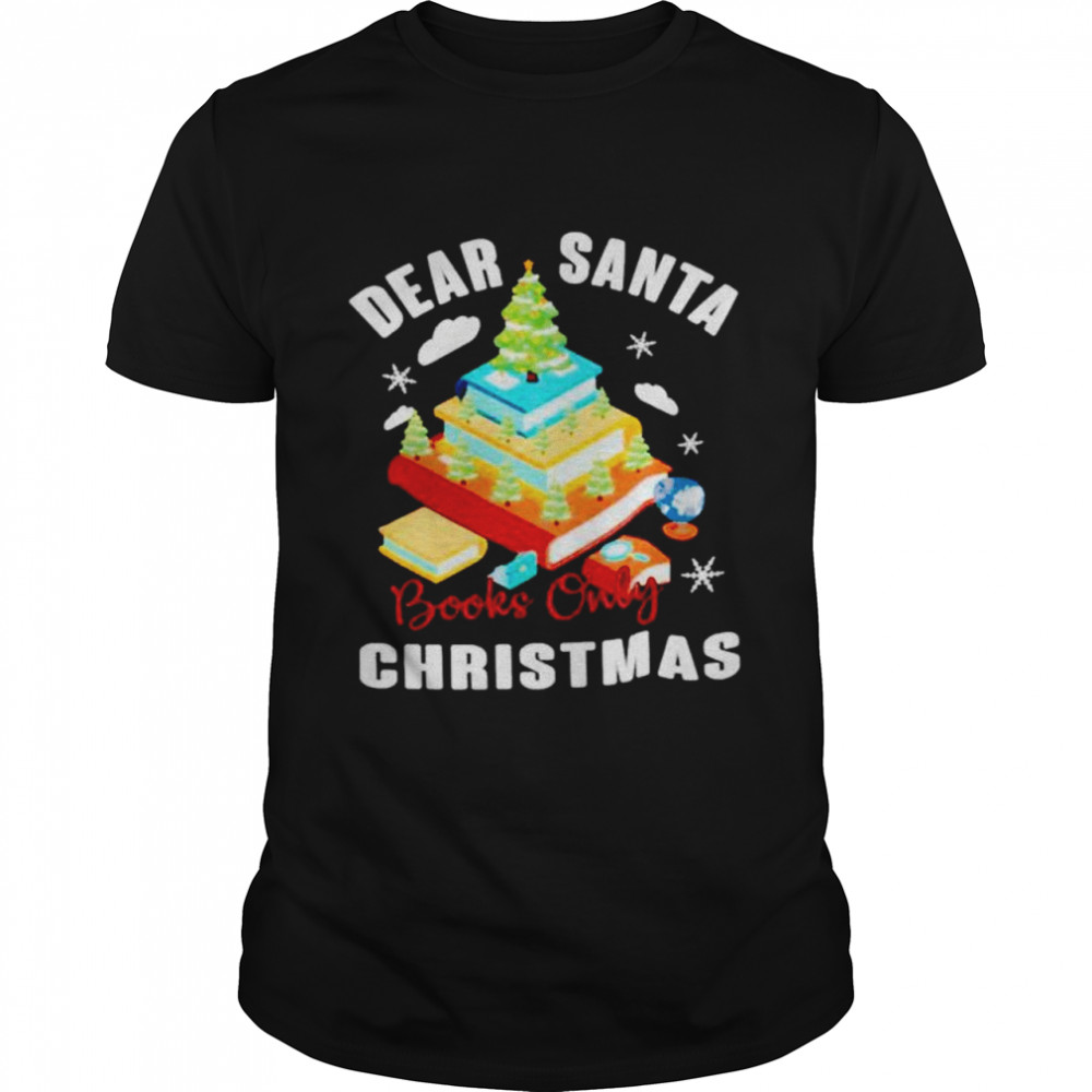 Dear santa books only Christmas shirt