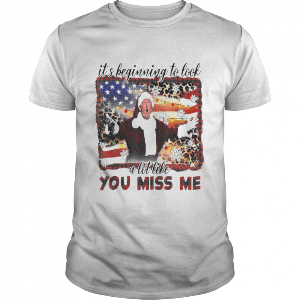 Donald Trump It’s Beginning To Look A Lot Like You Miss Me T-Shirt