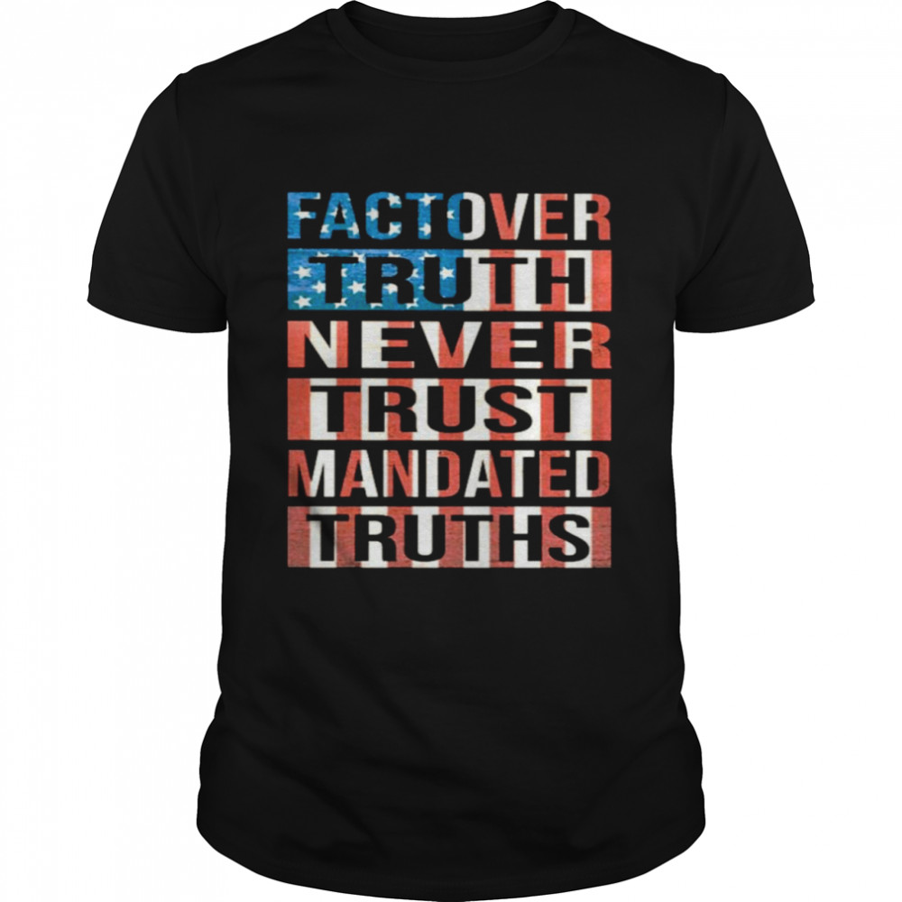 Fact over truth never trust manded truths American flag shirt