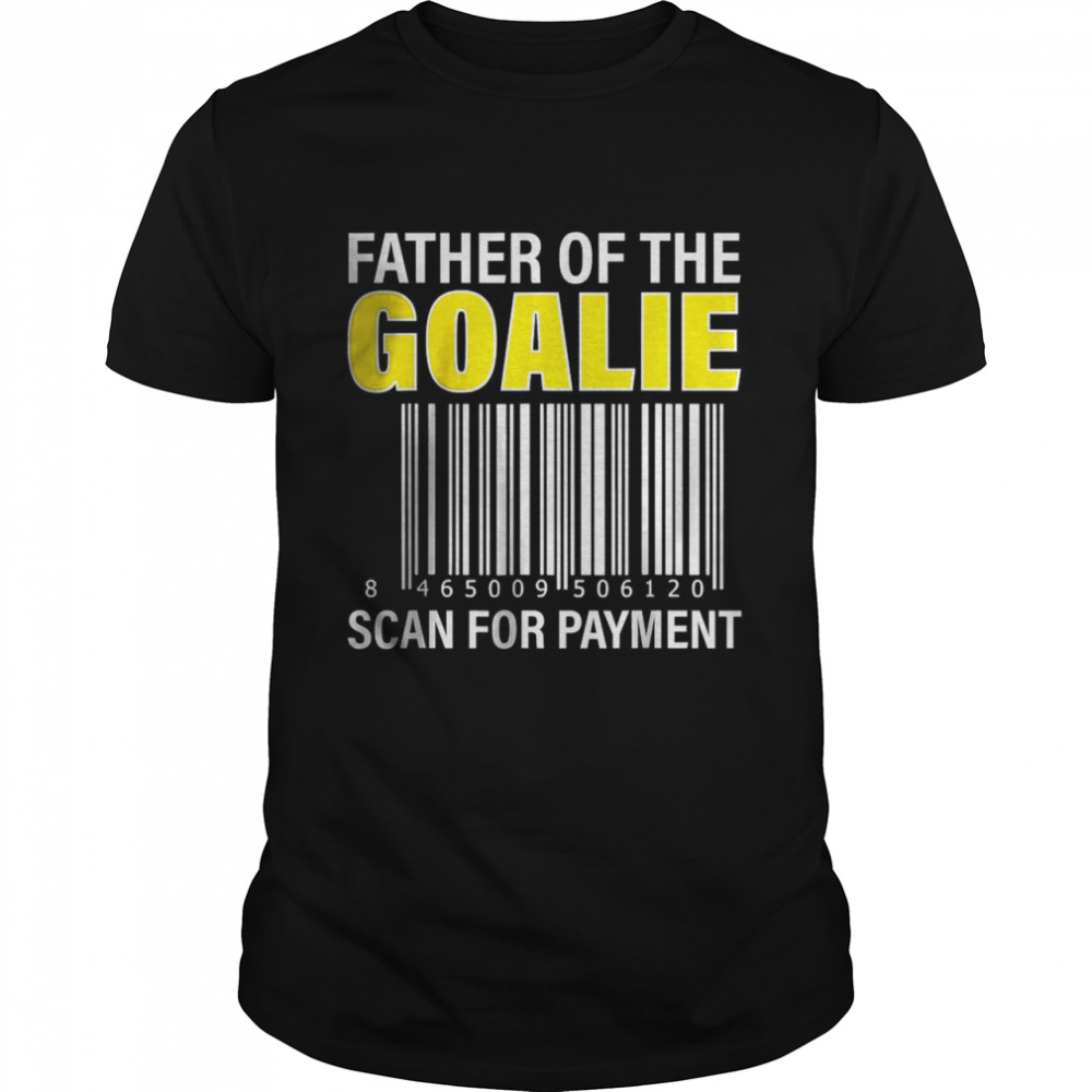 Father Of The Goalie Scan For Payment Goalie Dad T-Shirt