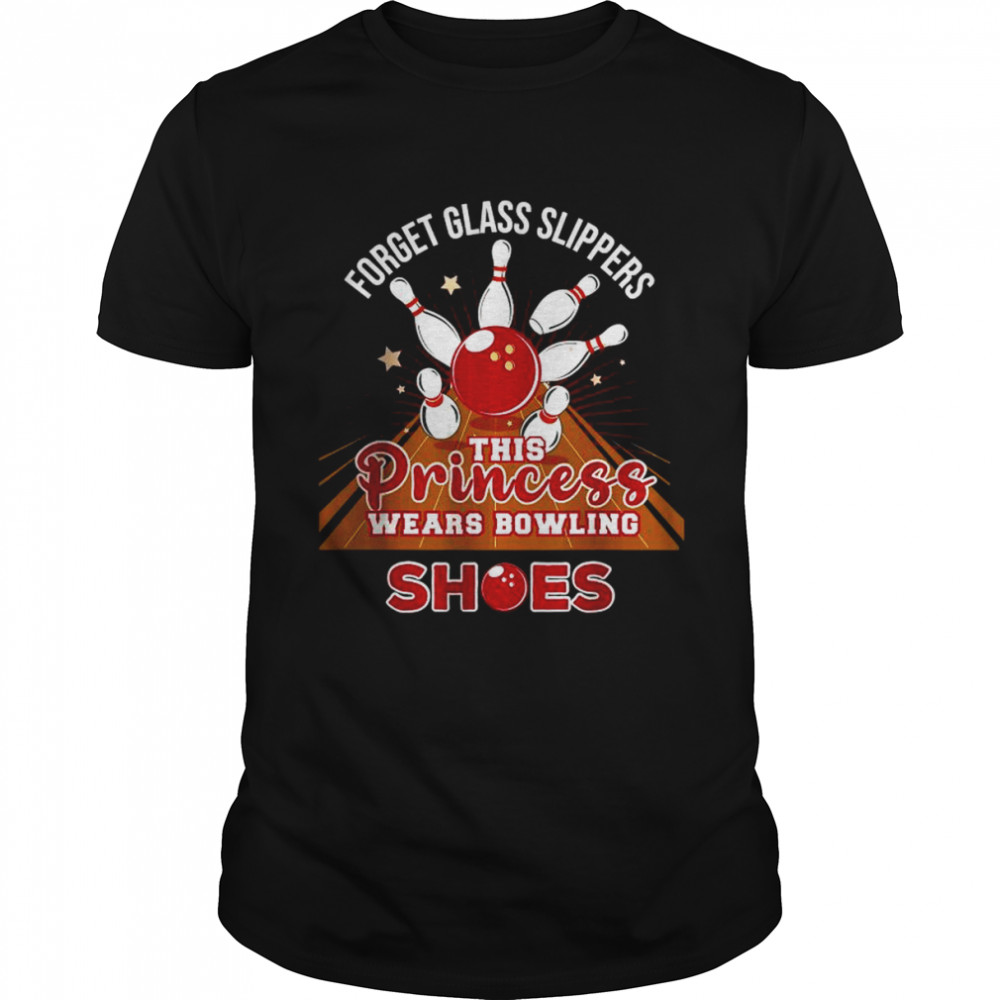 Forget Glass Slippers This Princess Wears Bowling Shoes shirt