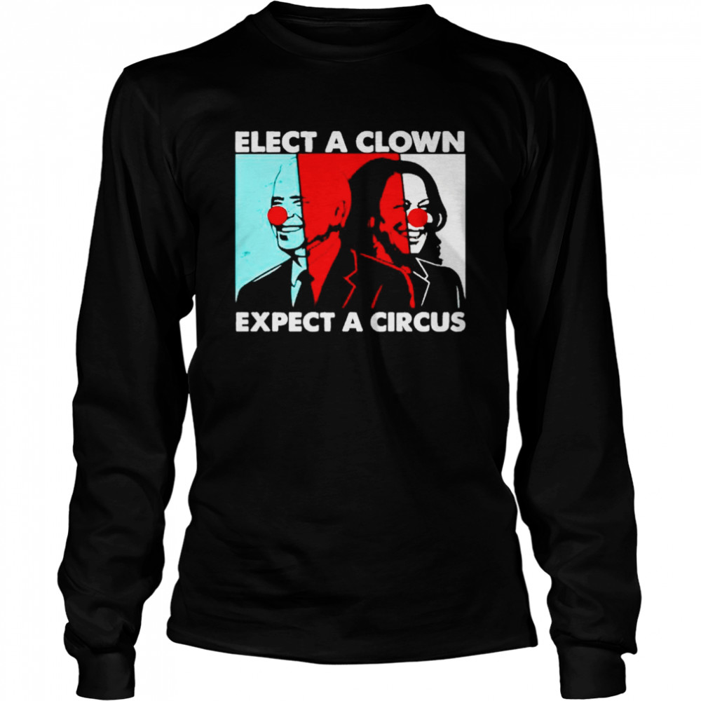 Joe Biden and Kamala Harris elect a clown expect a circus shirt Long Sleeved T-shirt