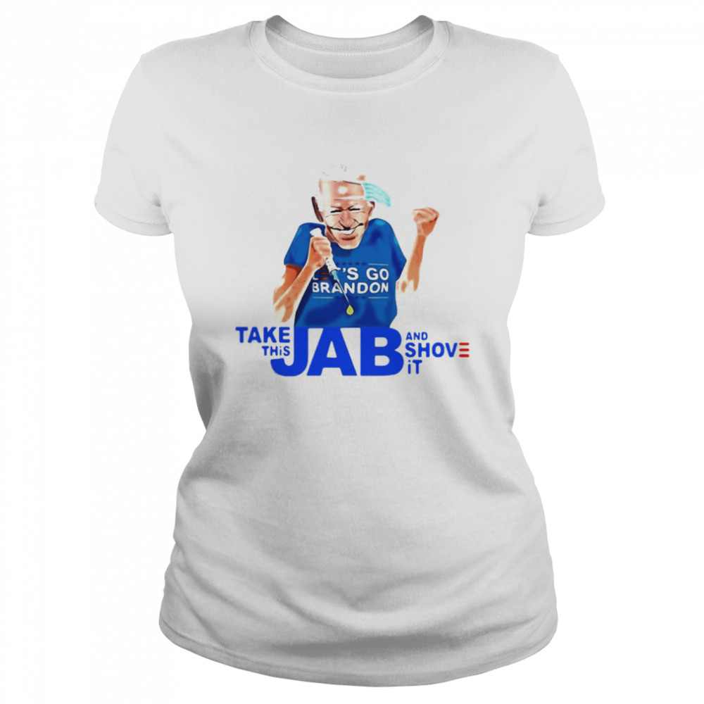 Joe Biden Take This Jab And Shove It  Classic Women's T-shirt