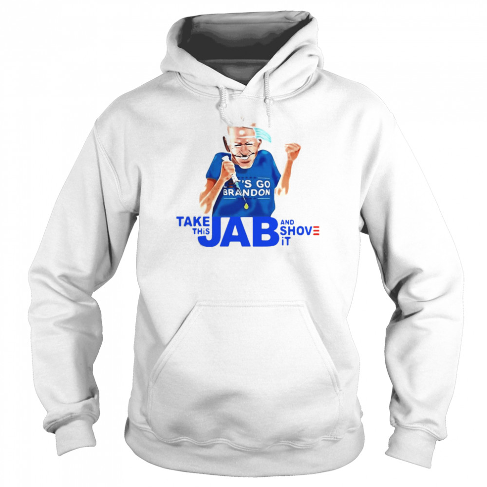 Joe Biden Take This Jab And Shove It  Unisex Hoodie