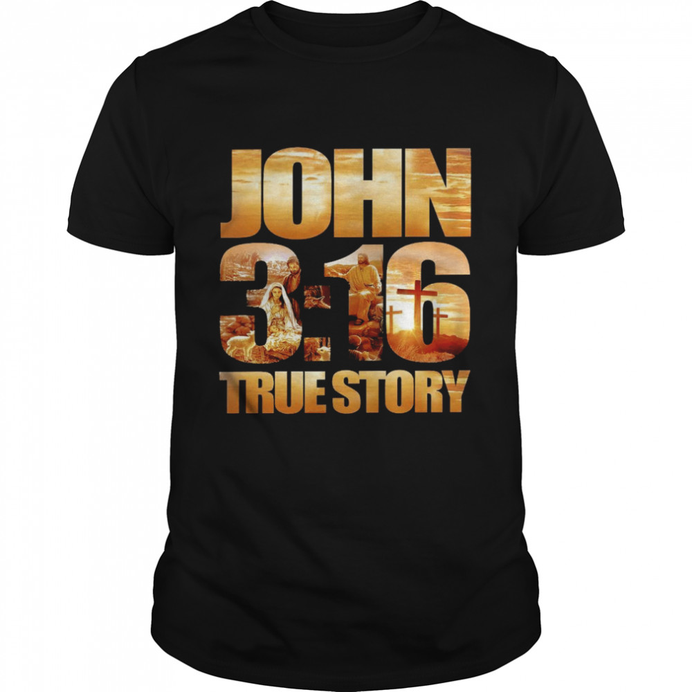 John 3 16 true story shirt