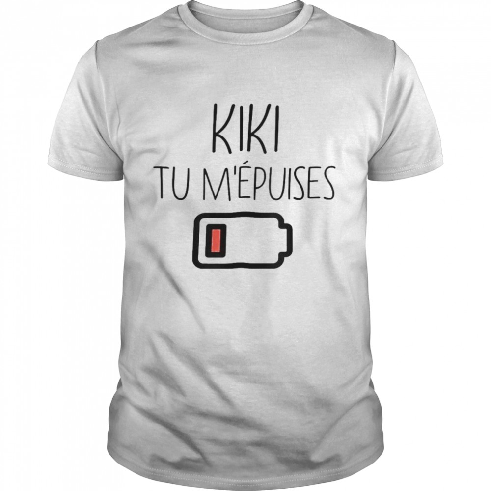 Kiki tu m’epuises shirt