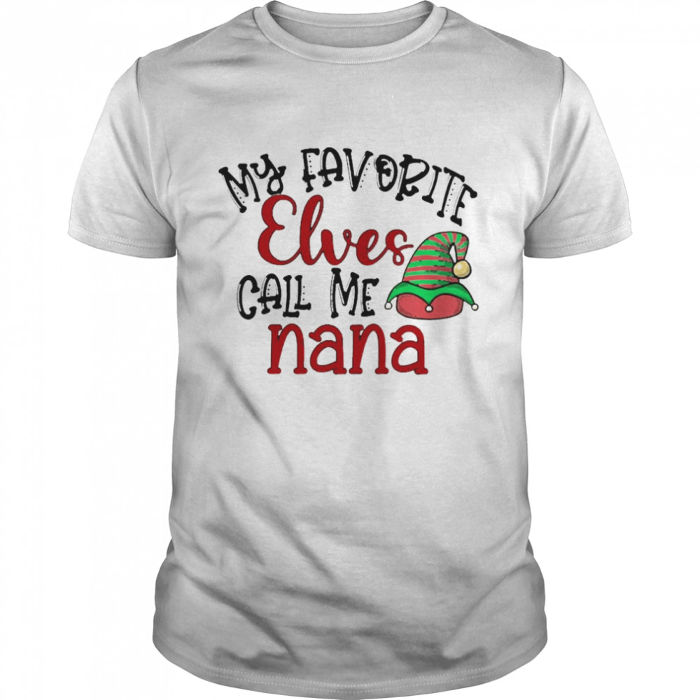 My Favorite Elves Call Me Nana Christmas Sweater Shirt