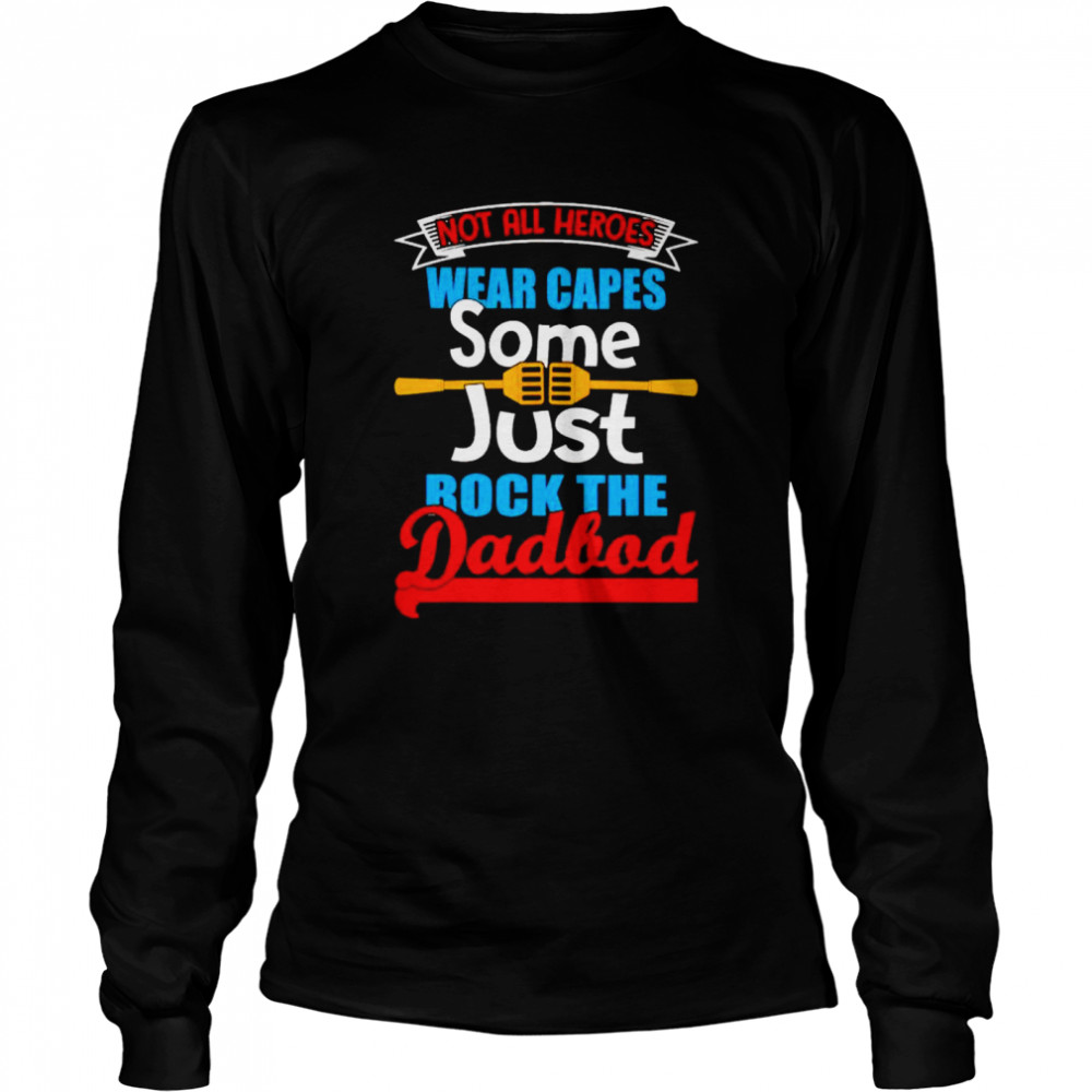 Not all heroes wear capes some just rock the dadbod shirt Long Sleeved T-shirt