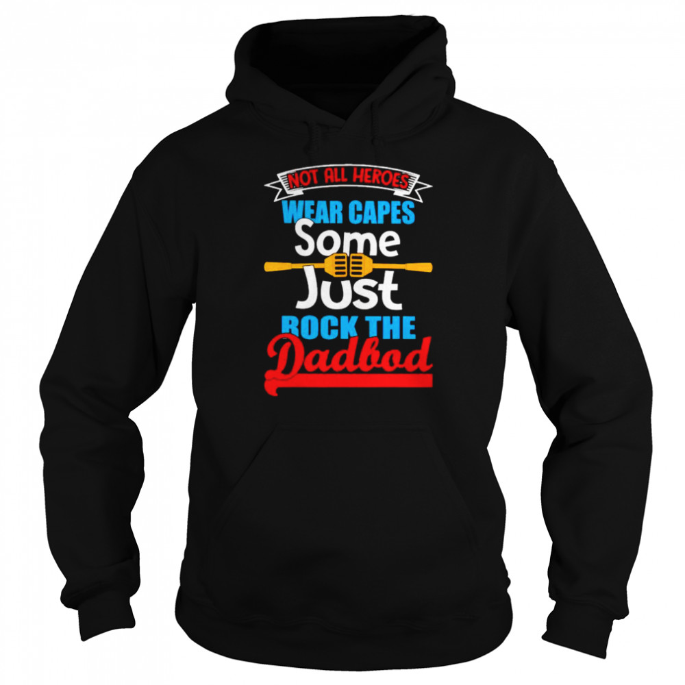 Not all heroes wear capes some just rock the dadbod shirt Unisex Hoodie