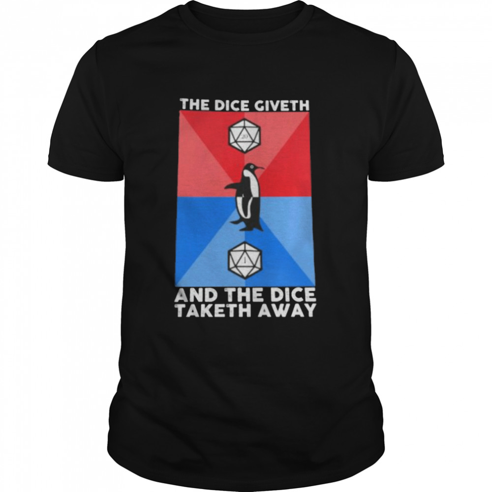 Penguins the dice giveth and the dice taketh day shirt