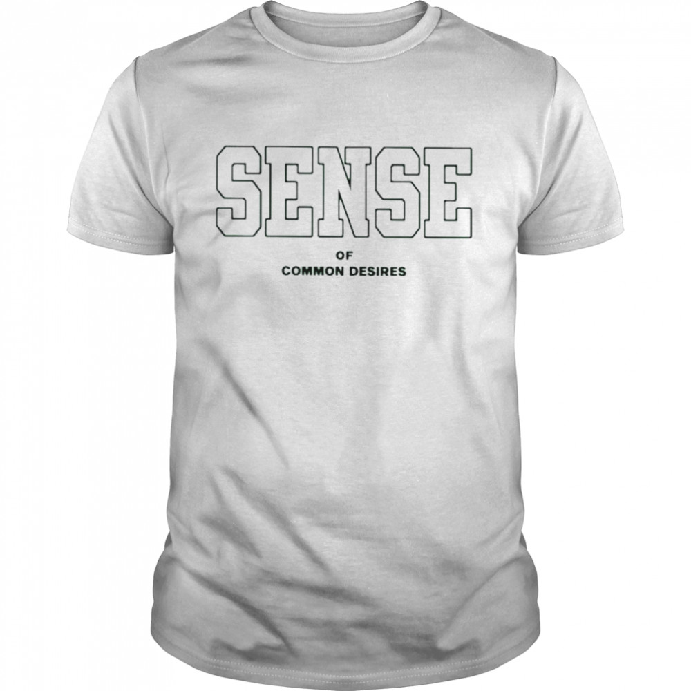 Sense Of Common Desires shirt