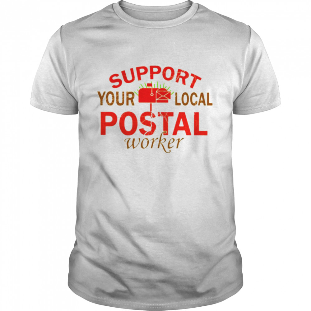 Support your local postal worker shirt