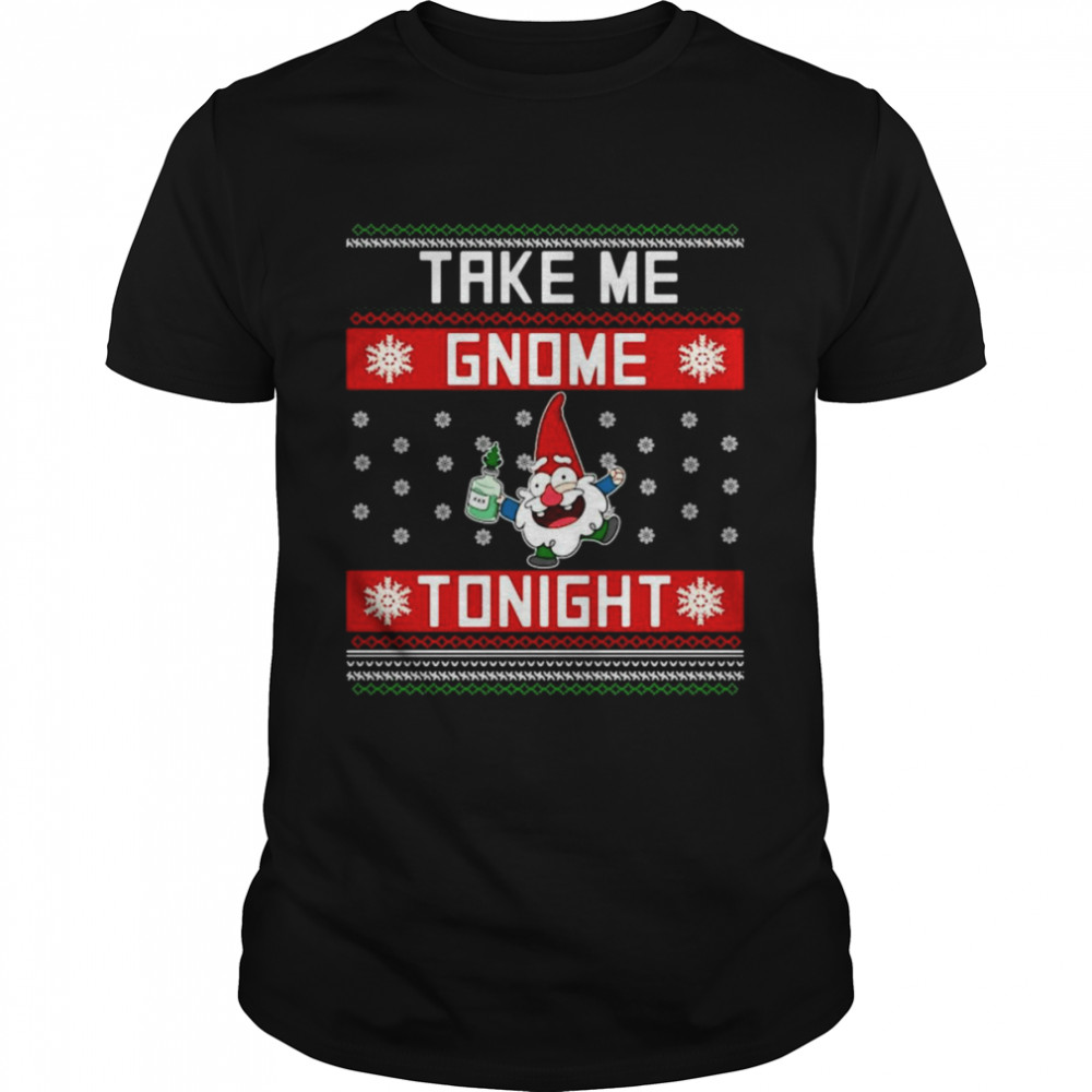 Take Me Gnome Tonight Funny Christmas Holiday Sweater Shirt