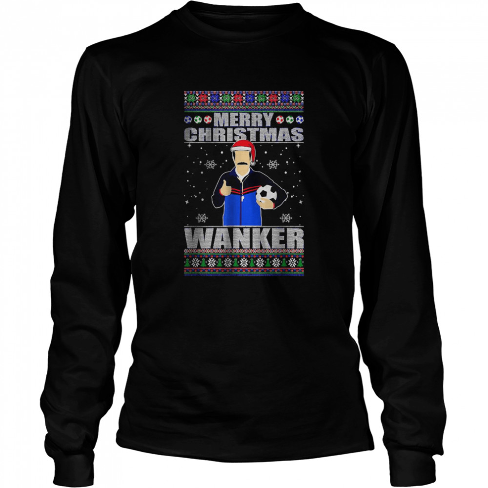 Ted Lasso Merry Christmas Wanker soccer ugly sweater T- Long Sleeved T-shirt