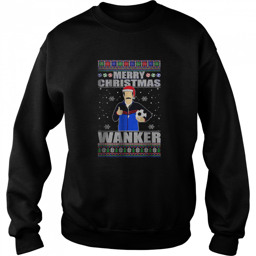 Ted Lasso Merry Christmas Wanker soccer ugly sweater T- Unisex Sweatshirt