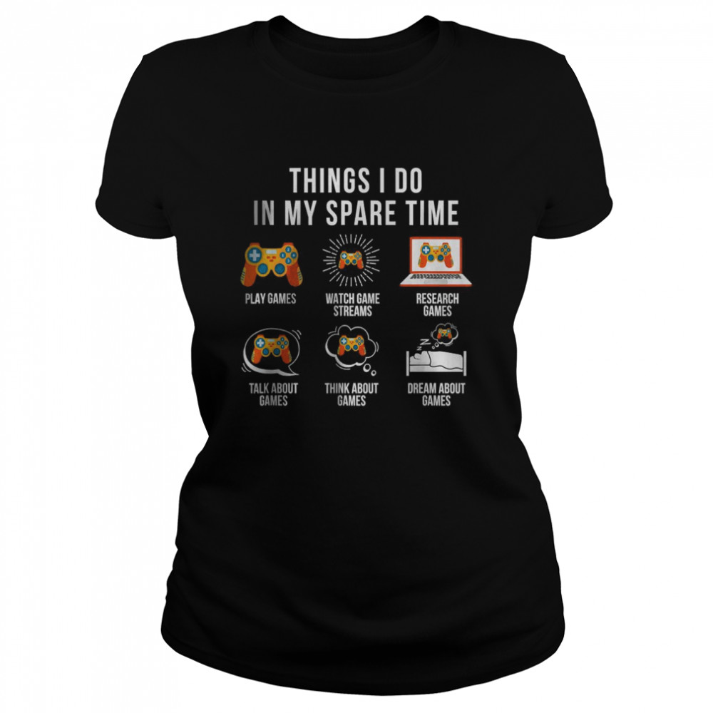 Things I Do In My Spare Time video games gamer T- Classic Women's T-shirt