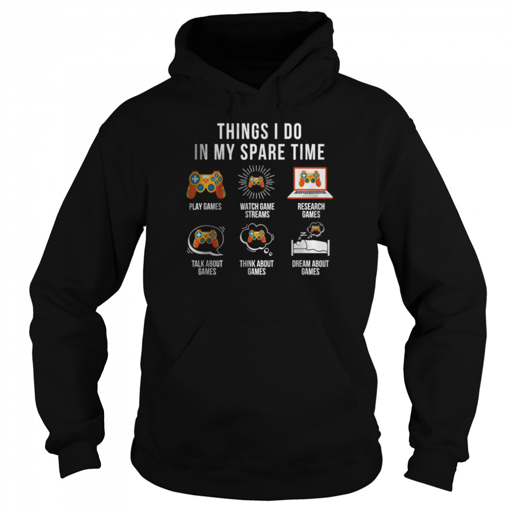 Things I Do In My Spare Time video games gamer T- Unisex Hoodie