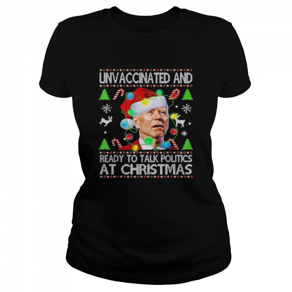 Unvaccinated and Ready To Talk Politics At Christmas Xmas Joe Biden shirt Classic Women's T-shirt