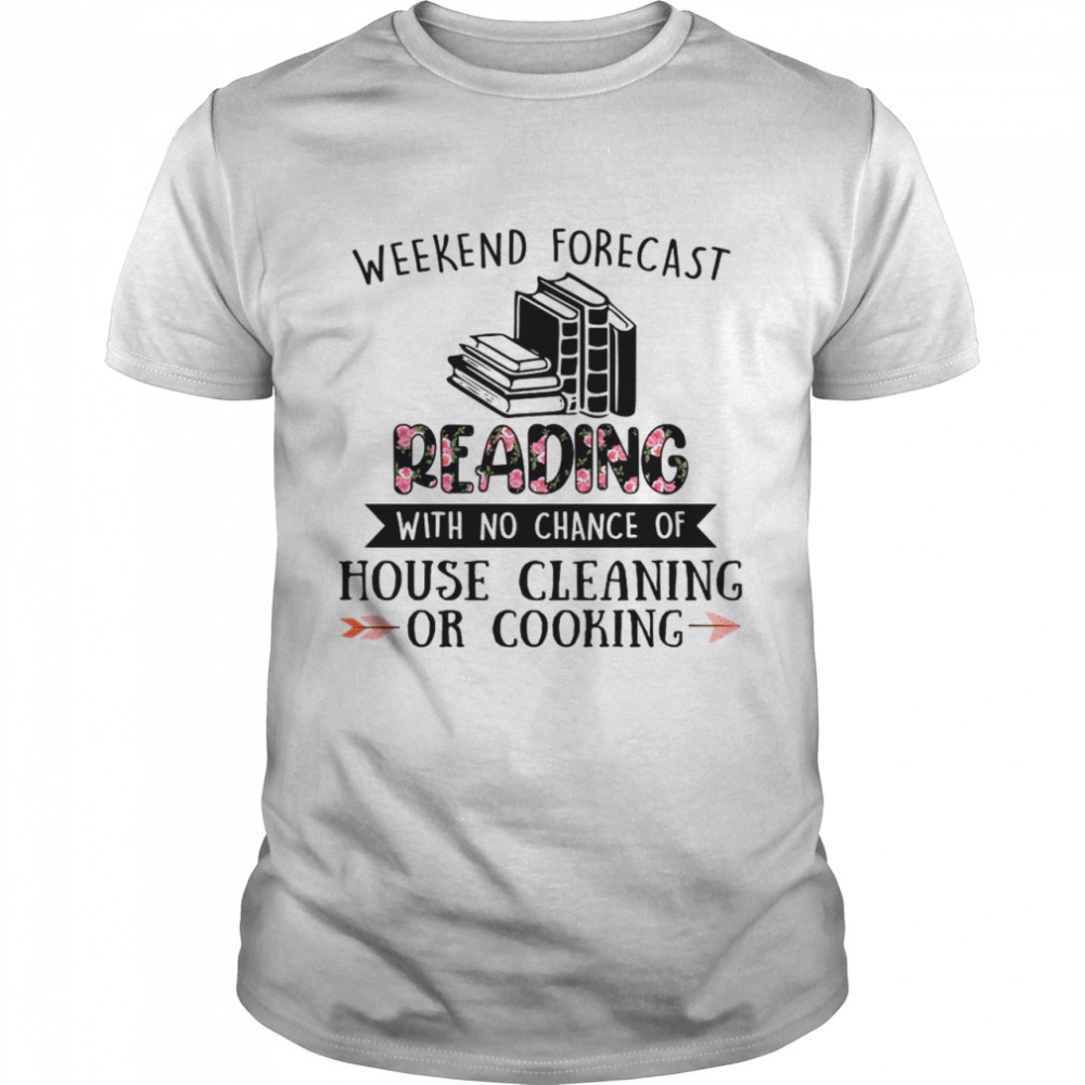Weekend forecast reading with no chance of house cleaning or cooking shirt