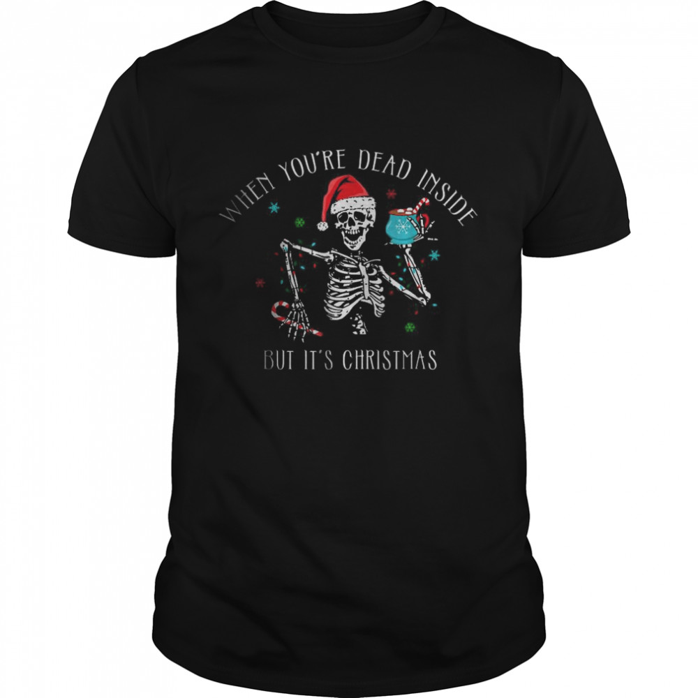 When You’re Dead Inside But It’s Christmas T-Shirt