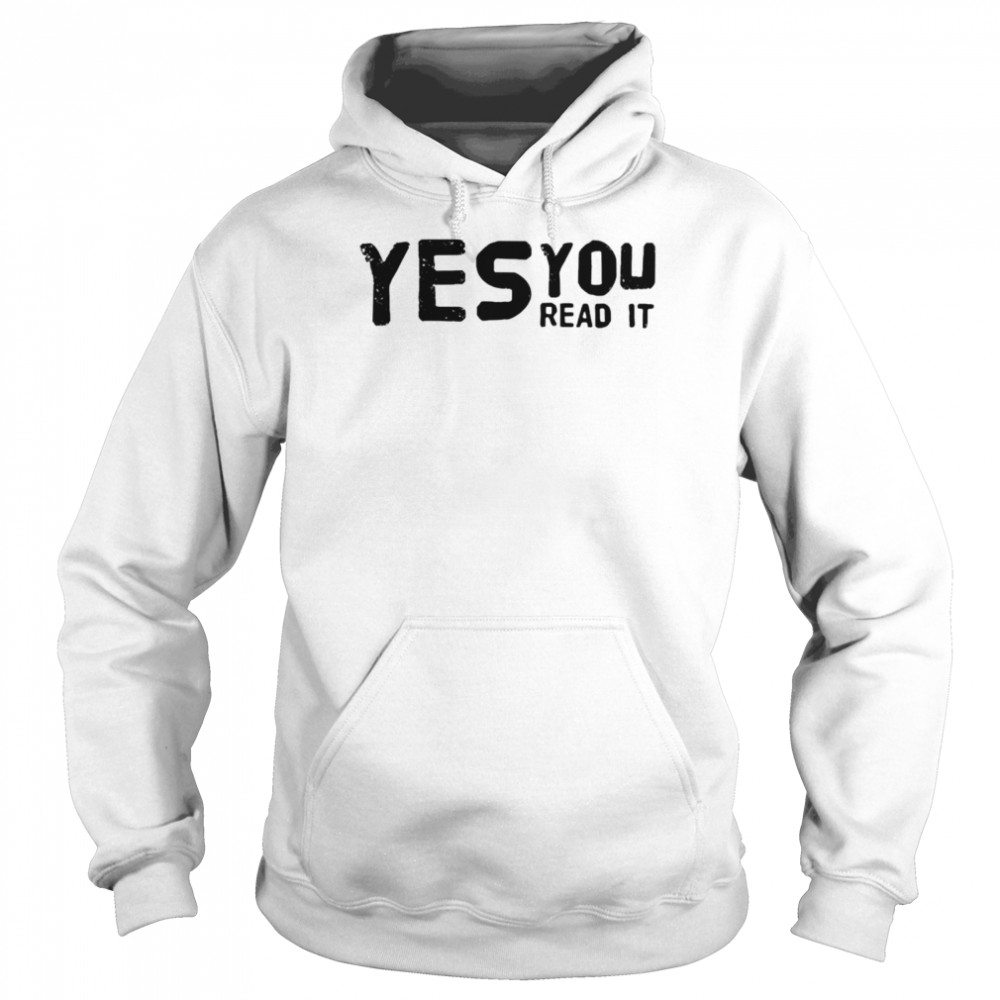 Yes you read it shirt Unisex Hoodie