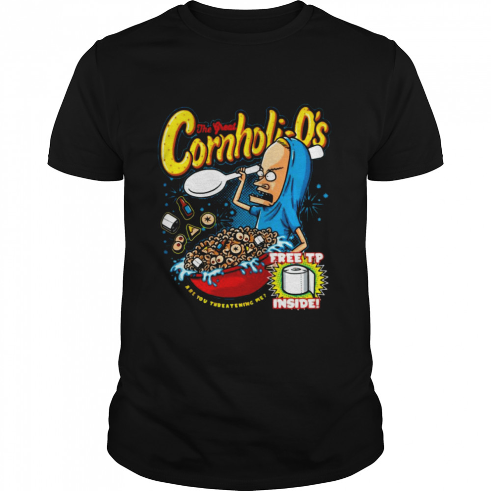 Beavis the great cornholio are you threatening Me shirt