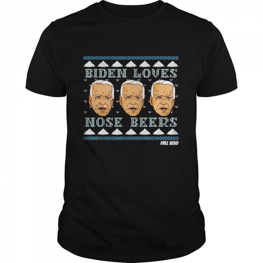 Biden loves nose beers full send shirt