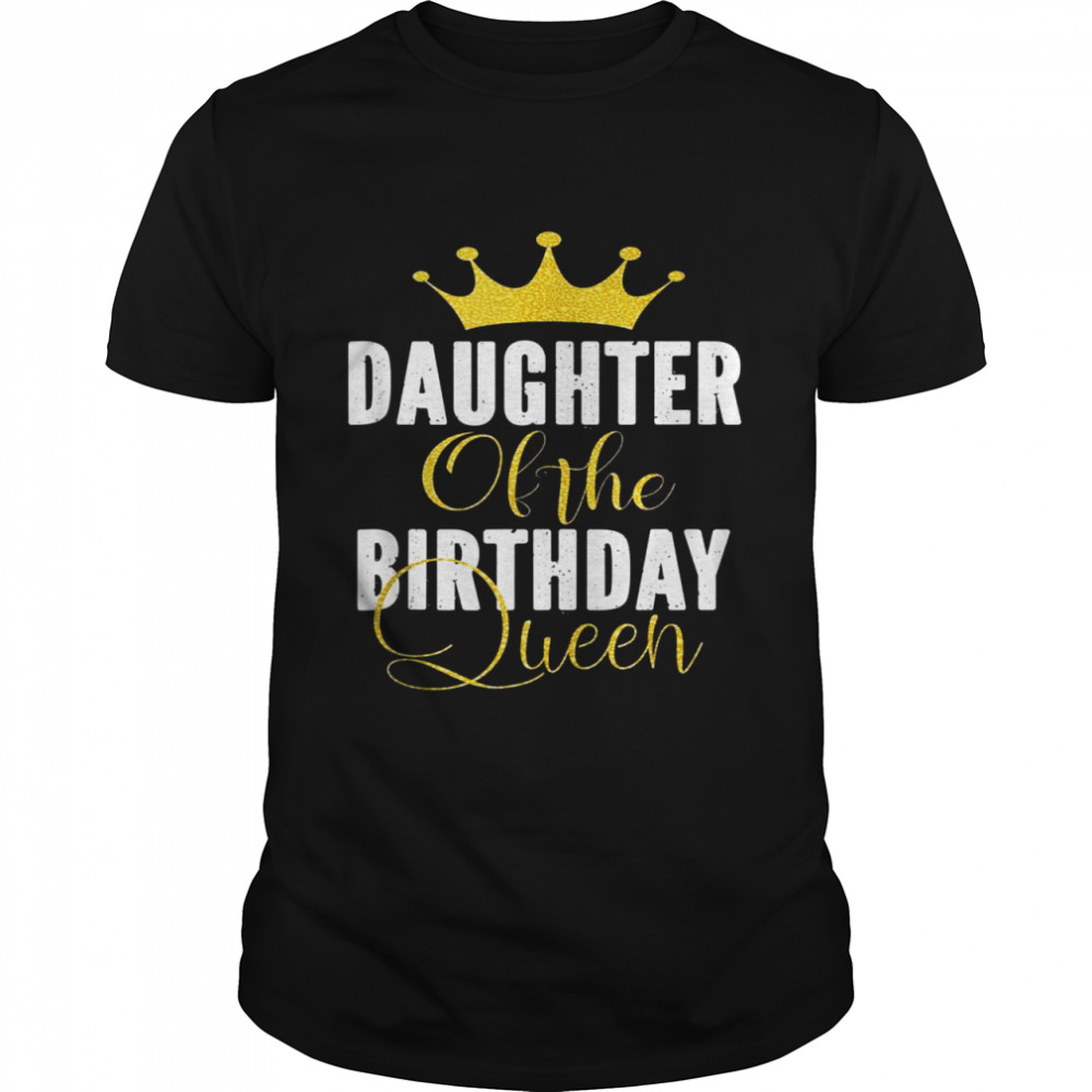 Daughter Of The Birthday Queen Bday Party For Her Shirt