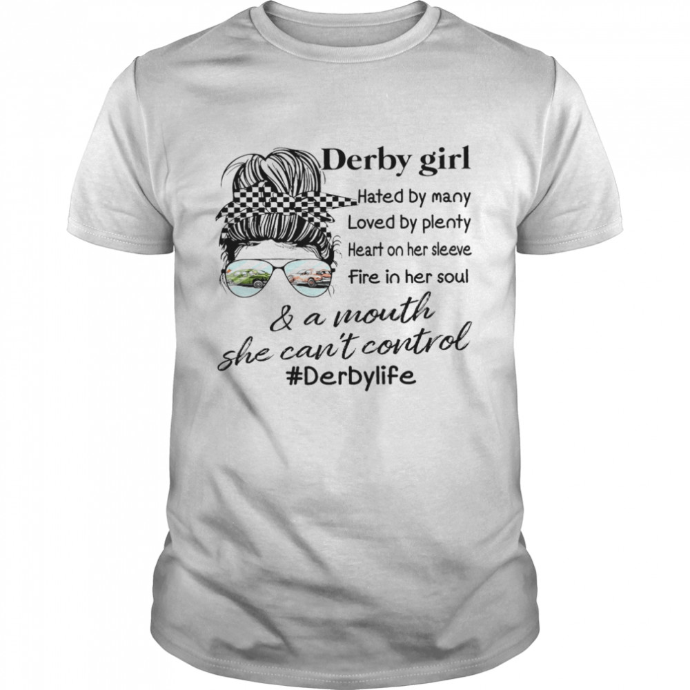 Derby girl hated by many loved by plenty heart on her sleeve fire in her soul shirt