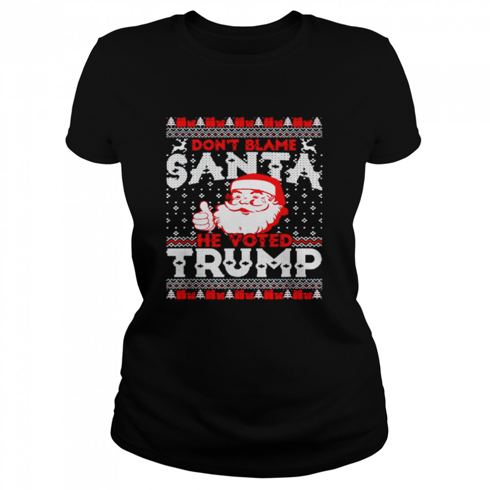 don’t blame Santa he voted Trump Christmas sweater Classic Women's T-shirt