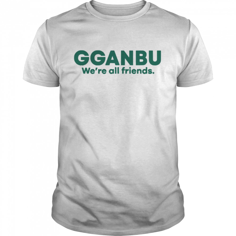 gganbu we’re all friends shirt