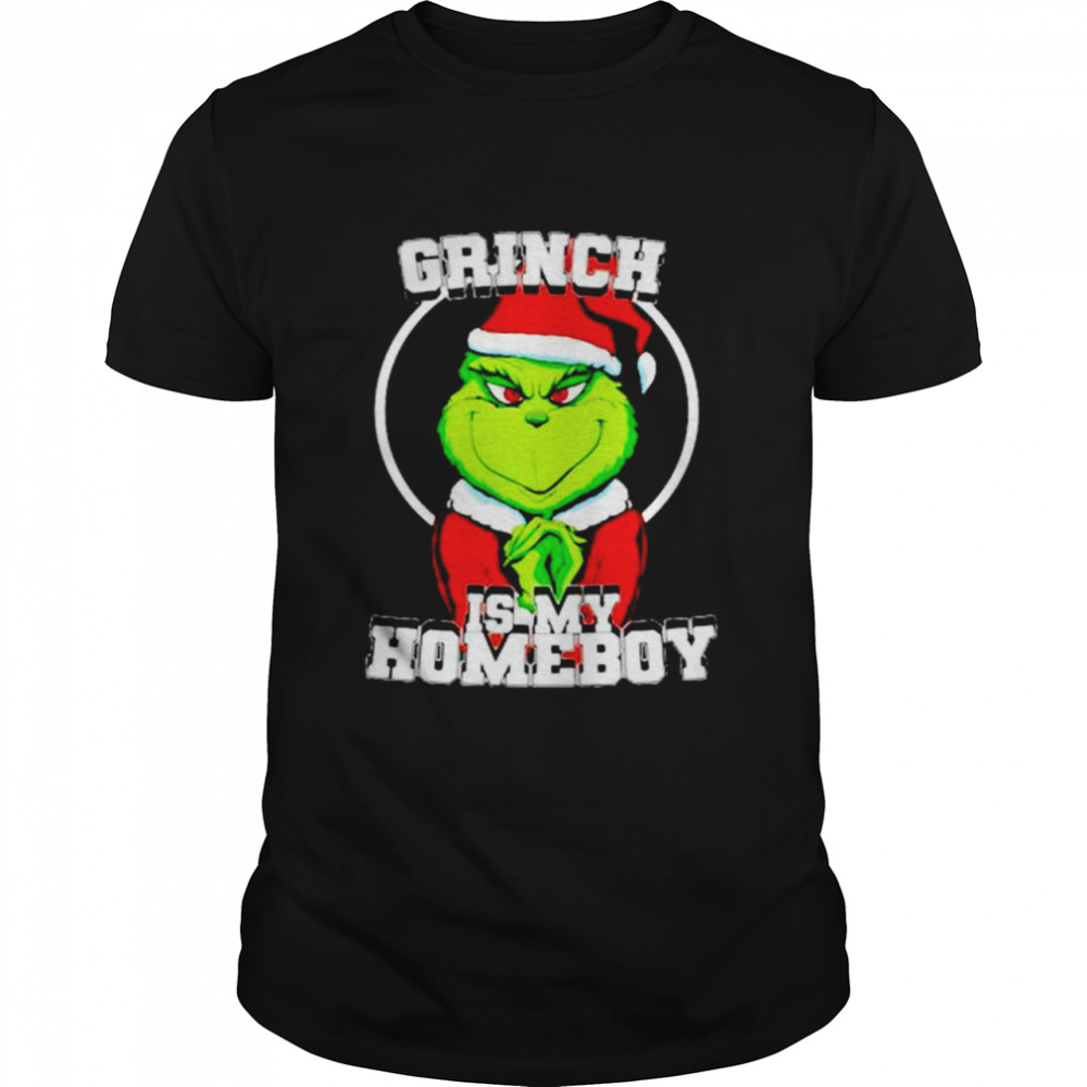 Grinch is my homeboy shirt